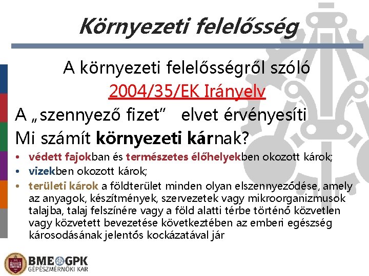 Környezeti felelősség A környezeti felelősségről szóló 2004/35/EK Irányelv A „szennyező fizet” elvet érvényesíti Mi