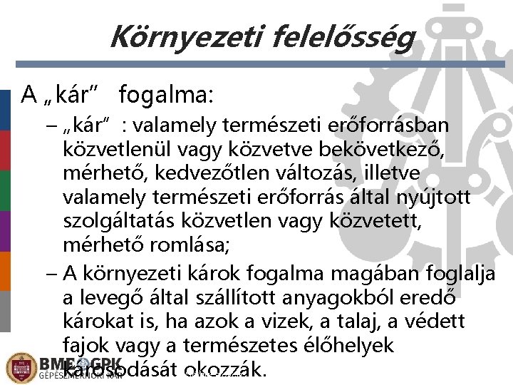 Környezeti felelősség A „kár” fogalma: – „kár”: valamely természeti erőforrásban közvetlenül vagy közvetve bekövetkező,