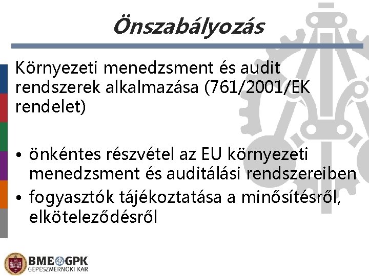 Önszabályozás Környezeti menedzsment és audit rendszerek alkalmazása (761/2001/EK rendelet) • önkéntes részvétel az EU