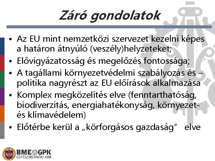 Záró gondolatok • Az EU mint nemzetközi szervezet kezelni képes a határon átnyúló (veszély)helyzeteket;