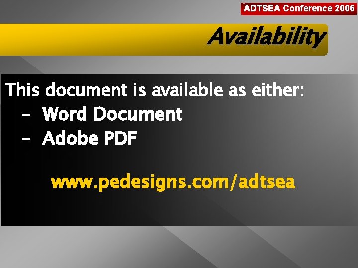 ADTSEA Conference 2006 Availability This document is available as either: - Word Document -