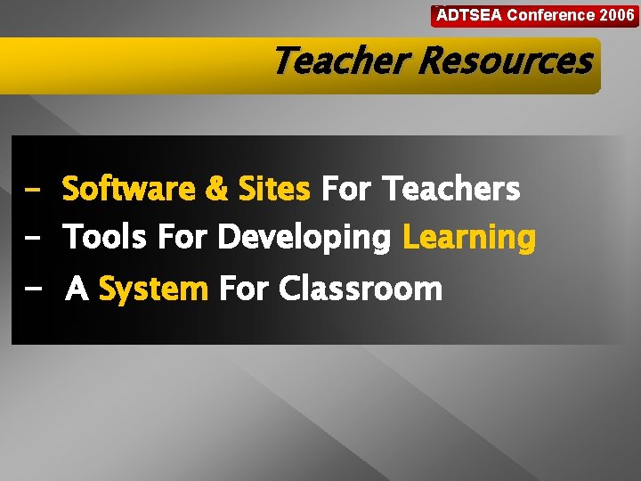 ADTSEA Conference 2006 Teacher Resources - Software & Sites For Teachers - Tools For