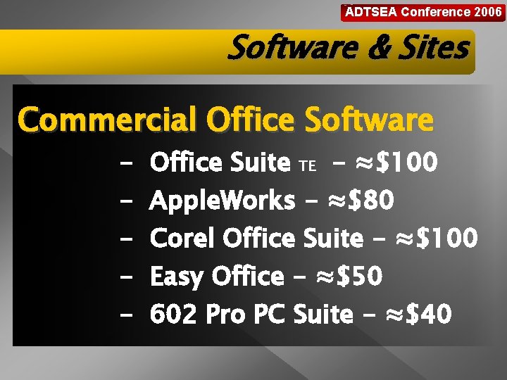 ADTSEA Conference 2006 Software & Sites Commercial Office Software - Office Suite TE -