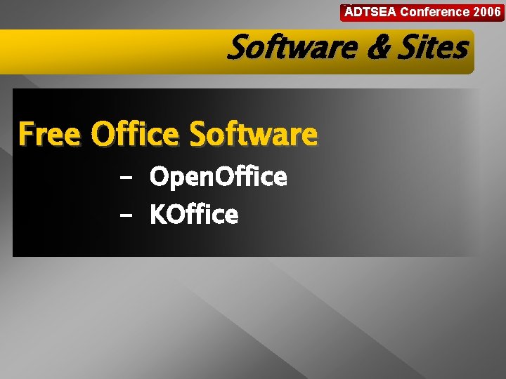 ADTSEA Conference 2006 Software & Sites Free Office Software - Open. Office - KOffice