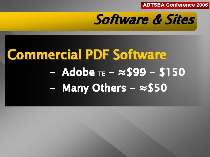 ADTSEA Conference 2006 Software & Sites Commercial PDF Software - Adobe TE - ≈$99