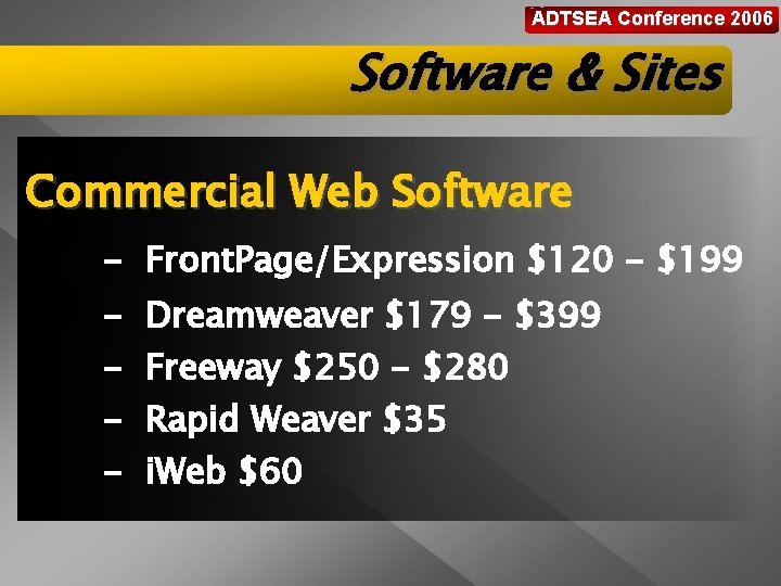 ADTSEA Conference 2006 Software & Sites Commercial Web Software - Front. Page/Expression $120 -