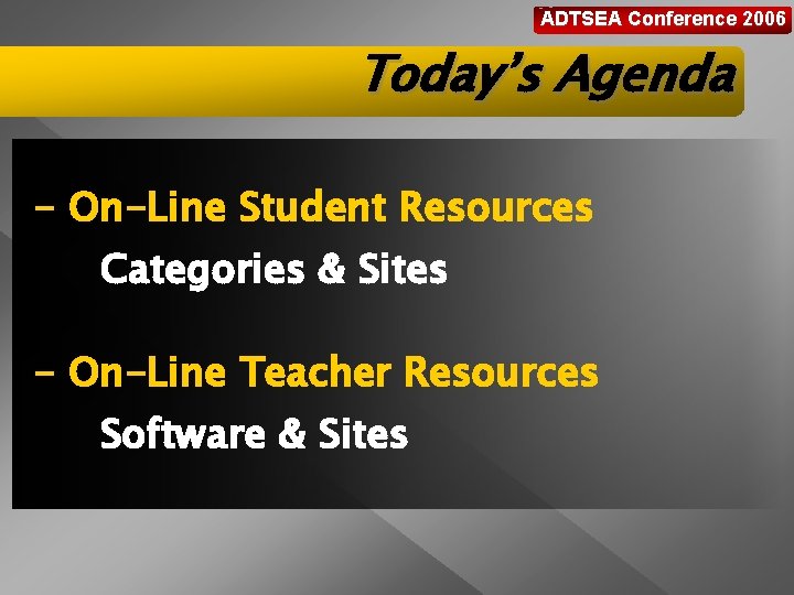 ADTSEA Conference 2006 Today’s Agenda - On-Line Student Resources Categories & Sites - On-Line