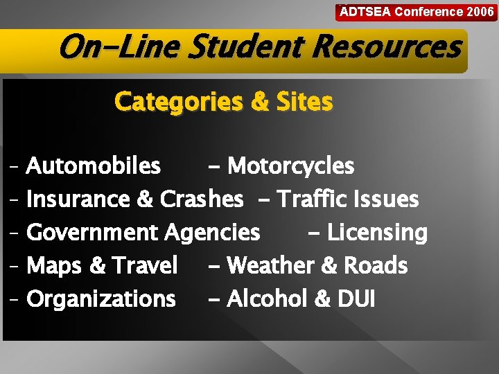 ADTSEA Conference 2006 On-Line Student Resources Categories & Sites – – – Automobiles -