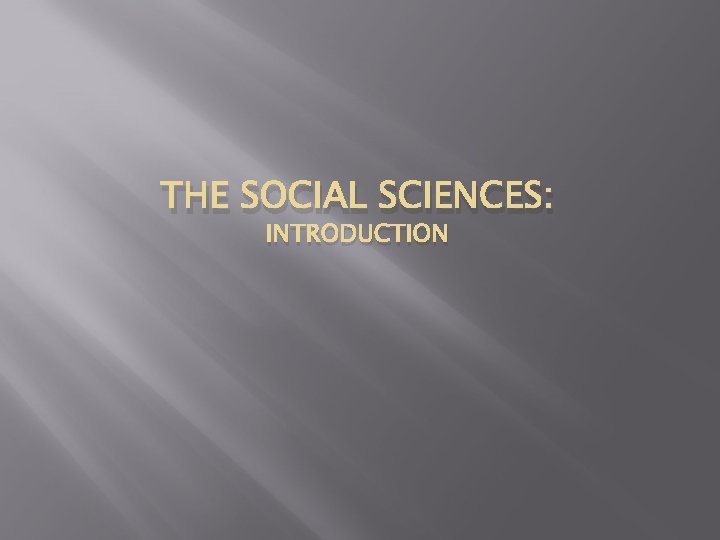 THE SOCIAL SCIENCES: INTRODUCTION 