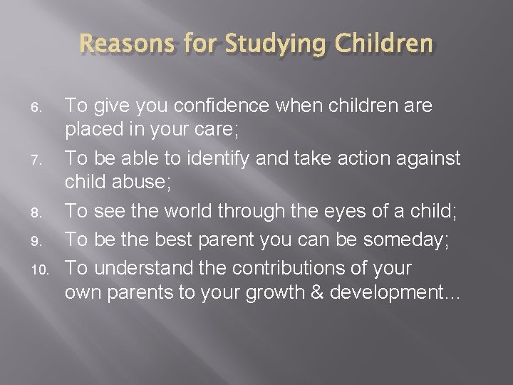Reasons for Studying Children 6. 7. 8. 9. 10. To give you confidence when