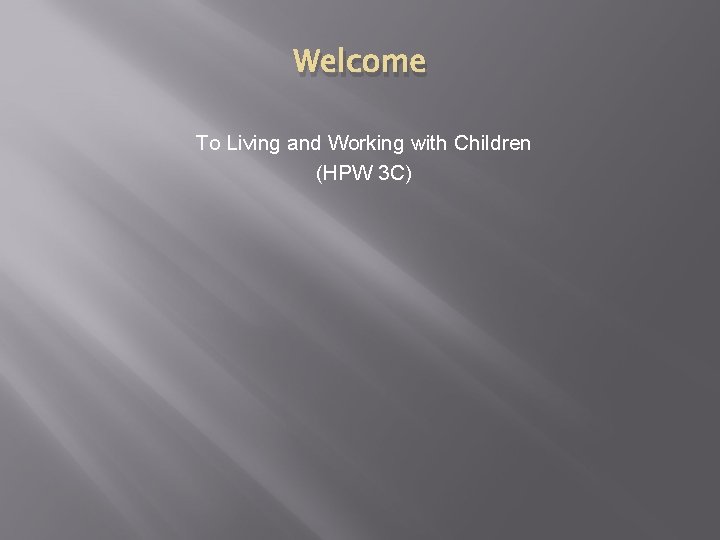 Welcome To Living and Working with Children (HPW 3 C) 