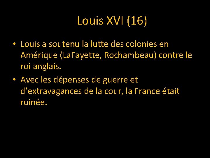 Louis XVI (16) • Louis a soutenu la lutte des colonies en Amérique (La.