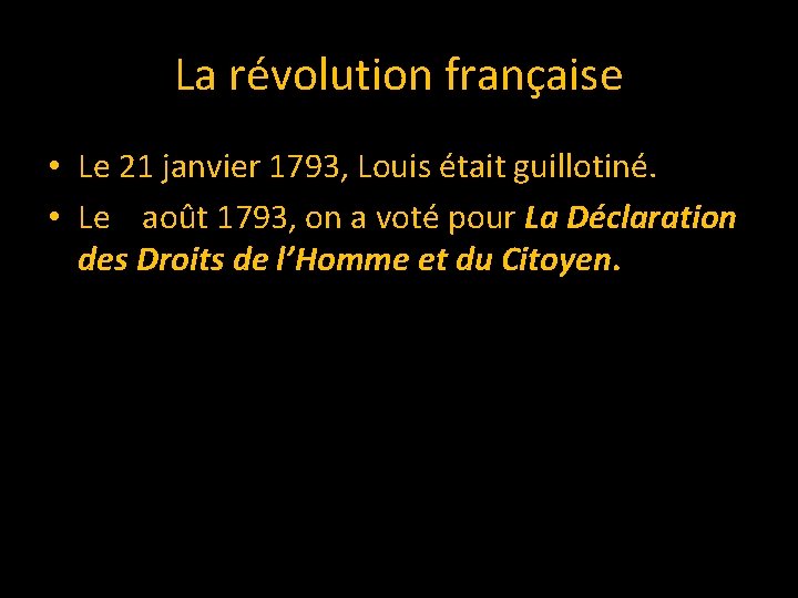 La révolution française • Le 21 janvier 1793, Louis était guillotiné. • Le août