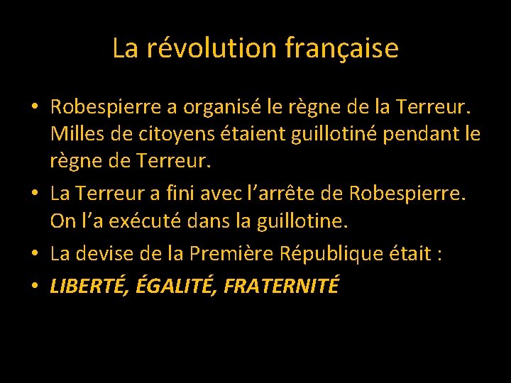 La révolution française • Robespierre a organisé le règne de la Terreur. Milles de
