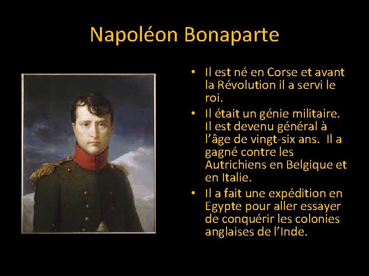 Napoléon Bonaparte • Il est né en Corse et avant la Révolution il a