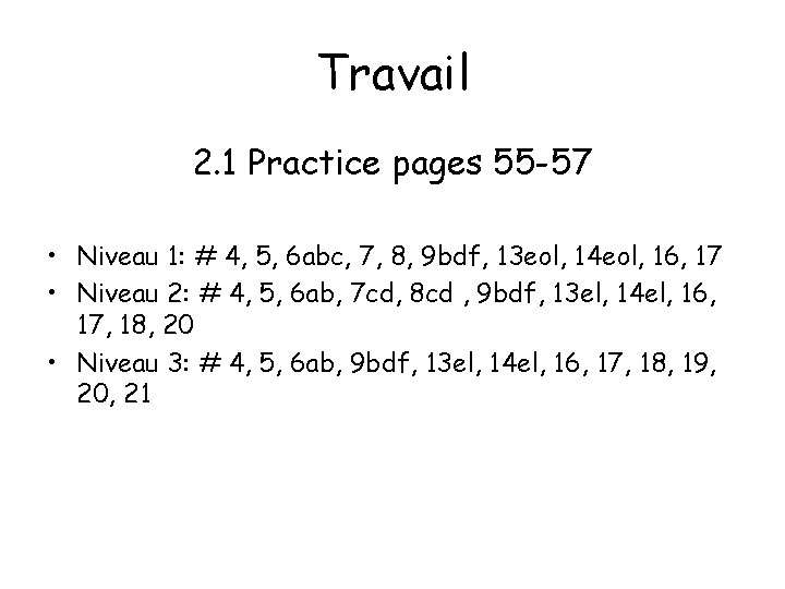 Travail 2. 1 Practice pages 55 -57 • Niveau 1: # 4, 5, 6