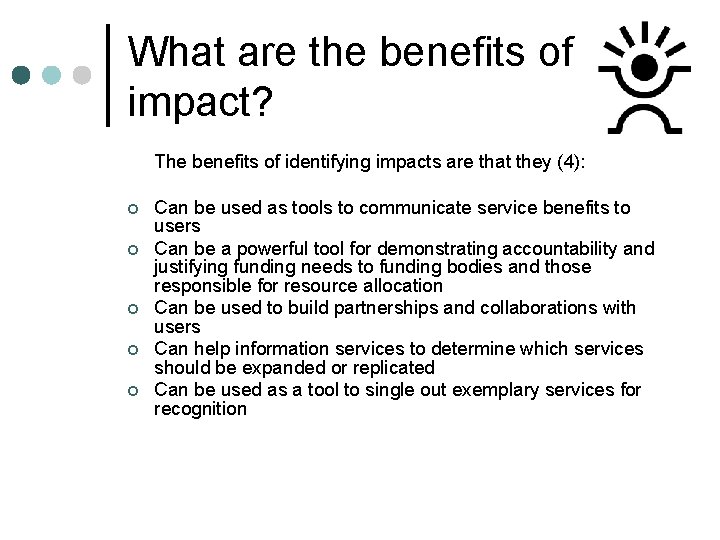 What are the benefits of impact? The benefits of identifying impacts are that they