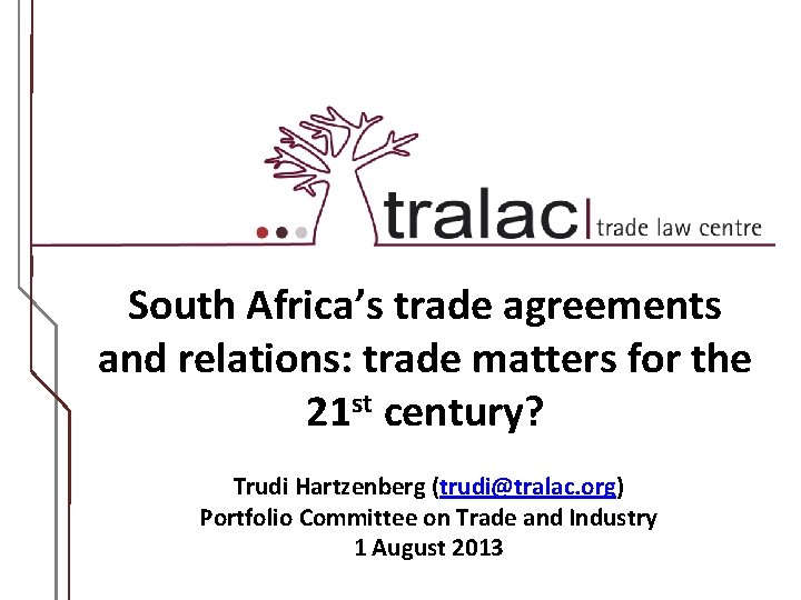 South Africa’s trade agreements and relations: trade matters for the 21 st century? Trudi