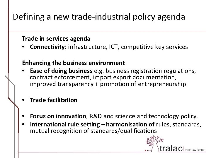 Defining a new trade-industrial policy agenda Trade in services agenda • Connectivity: infrastructure, ICT,