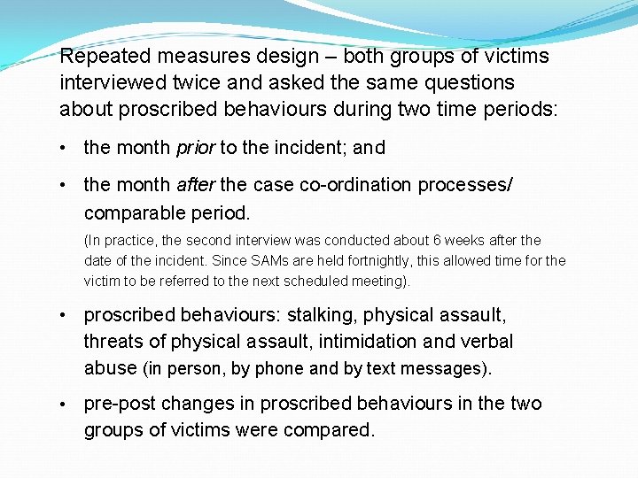 Repeated measures design – both groups of victims interviewed twice and asked the same