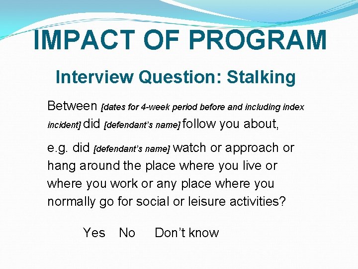 IMPACT OF PROGRAM Interview Question: Stalking Between [dates for 4 -week period before and IMPACT OF PROGRAM Interview Question: Stalking Between [dates for 4 -week period before and