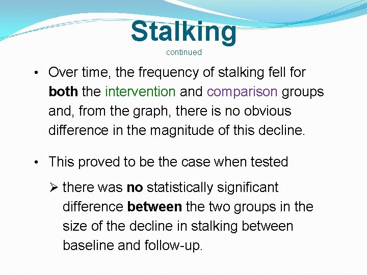 Stalking continued • Over time, the frequency of stalking fell for both the intervention