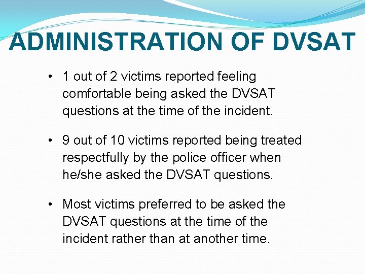 ADMINISTRATION OF DVSAT • 1 out of 2 victims reported feeling comfortable being asked