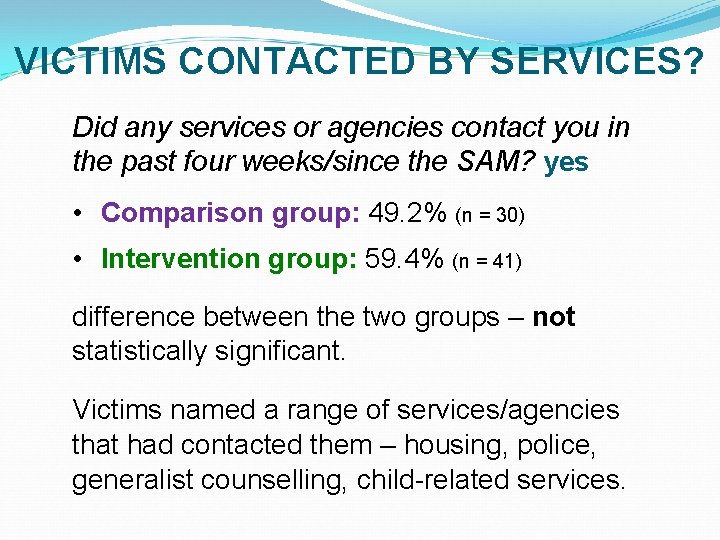 VICTIMS CONTACTED BY SERVICES? Did any services or agencies contact you in the past VICTIMS CONTACTED BY SERVICES? Did any services or agencies contact you in the past