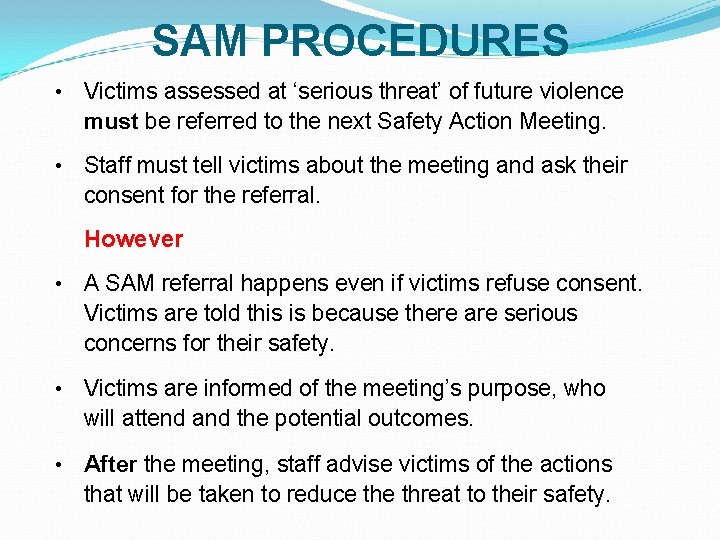 SAM PROCEDURES • Victims assessed at ‘serious threat’ of future violence must be referred