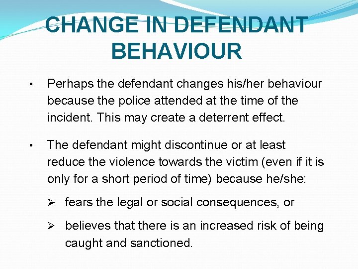 CHANGE IN DEFENDANT BEHAVIOUR • Perhaps the defendant changes his/her behaviour because the police