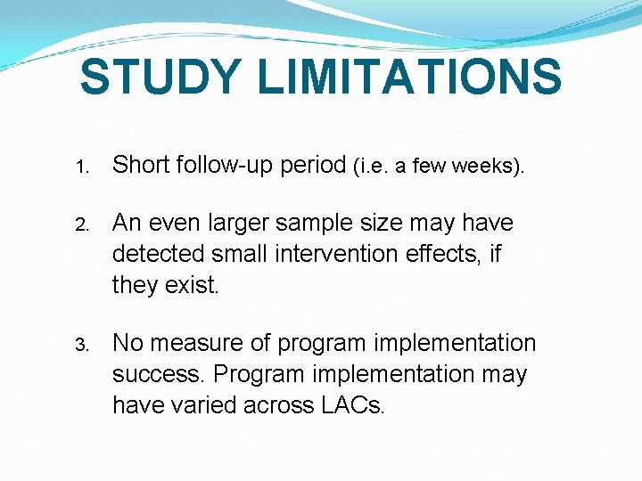 STUDY LIMITATIONS 1. Short follow-up period (i. e. a few weeks). 2. An even STUDY LIMITATIONS 1. Short follow-up period (i. e. a few weeks). 2. An even