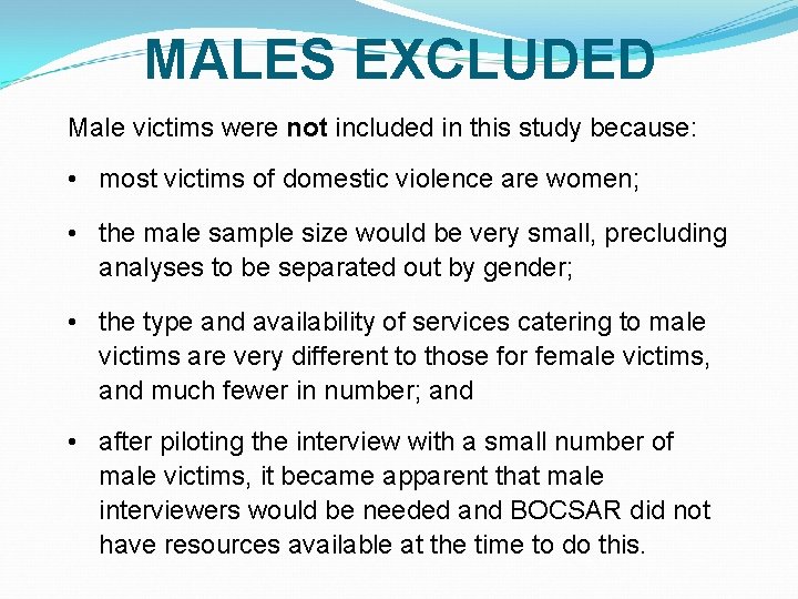 MALES EXCLUDED Male victims were not included in this study because: • most victims MALES EXCLUDED Male victims were not included in this study because: • most victims
