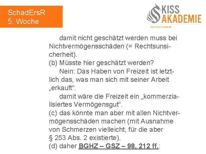 Schad. Ers. R 5. Woche damit nicht geschätzt werden muss bei Nichtvermögensschäden (= Rechtsunsicherheit).