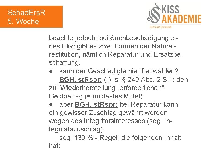 Schad. Ers. R 5. Woche beachte jedoch: bei Sachbeschädigung eines Pkw gibt es zwei