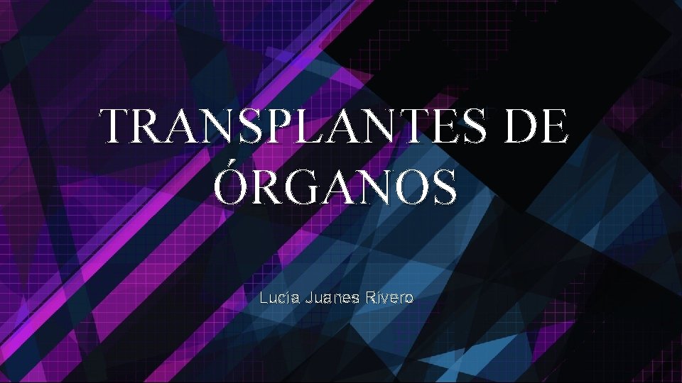 TRANSPLANTES DE ÓRGANOS Lucía Juanes Rivero 