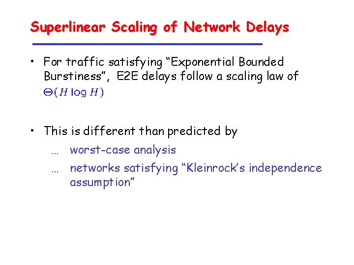 Superlinear Scaling of Network Delays • For traffic satisfying “Exponential Bounded Burstiness”, E 2