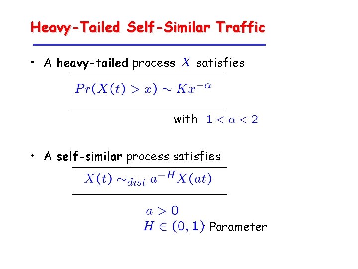 Heavy-Tailed Self-Similar Traffic • A heavy-tailed process satisfies with • A self-similar process satisfies