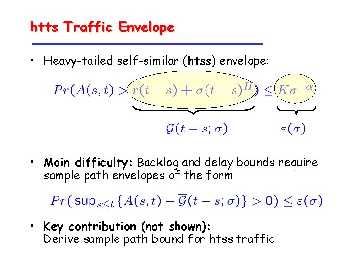 htts Traffic Envelope • Heavy-tailed self-similar (htss) envelope: • Main difficulty: Backlog and delay