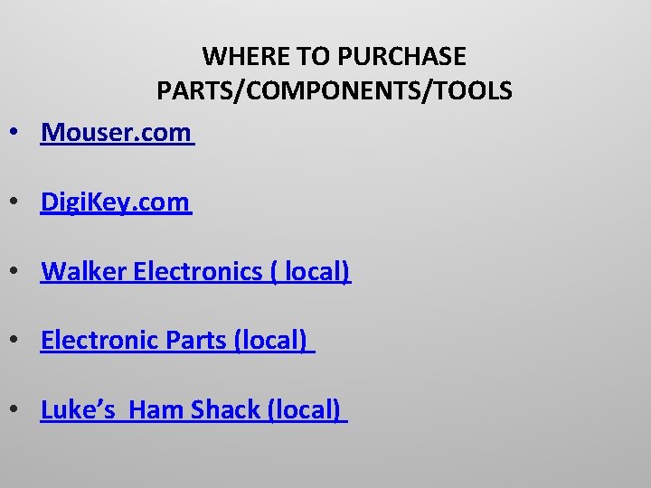 WHERE TO PURCHASE PARTS/COMPONENTS/TOOLS • Mouser. com • Digi. Key. com • Walker Electronics