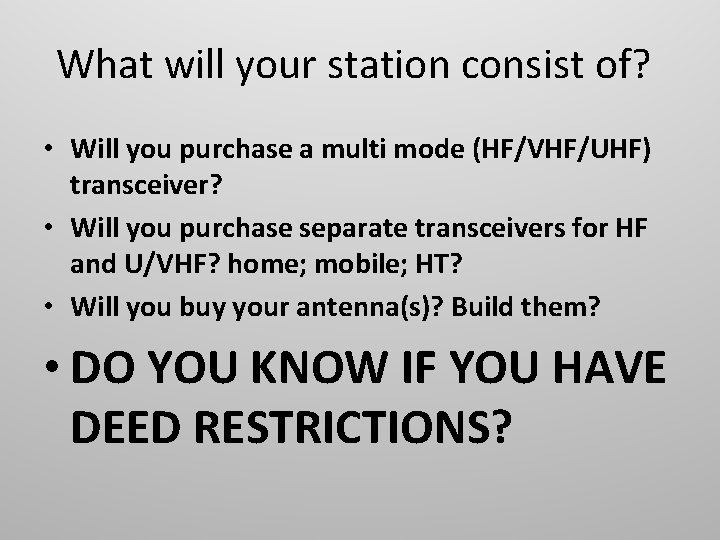 What will your station consist of? • Will you purchase a multi mode (HF/VHF/UHF)