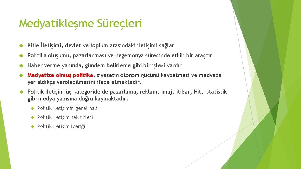 Medyatikleşme Süreçleri Kitle İletişimi, devlet ve toplum arasındaki iletişimi sağlar Politika oluşumu, pazarlanması ve