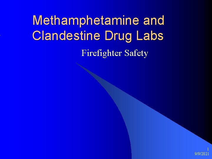 Methamphetamine and Clandestine Drug Labs Firefighter Safety 1 9/9/2021 