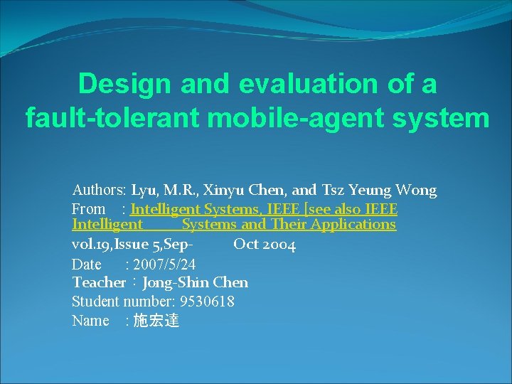 Design and evaluation of a fault-tolerant mobile-agent system Authors: Lyu, M. R. , Xinyu