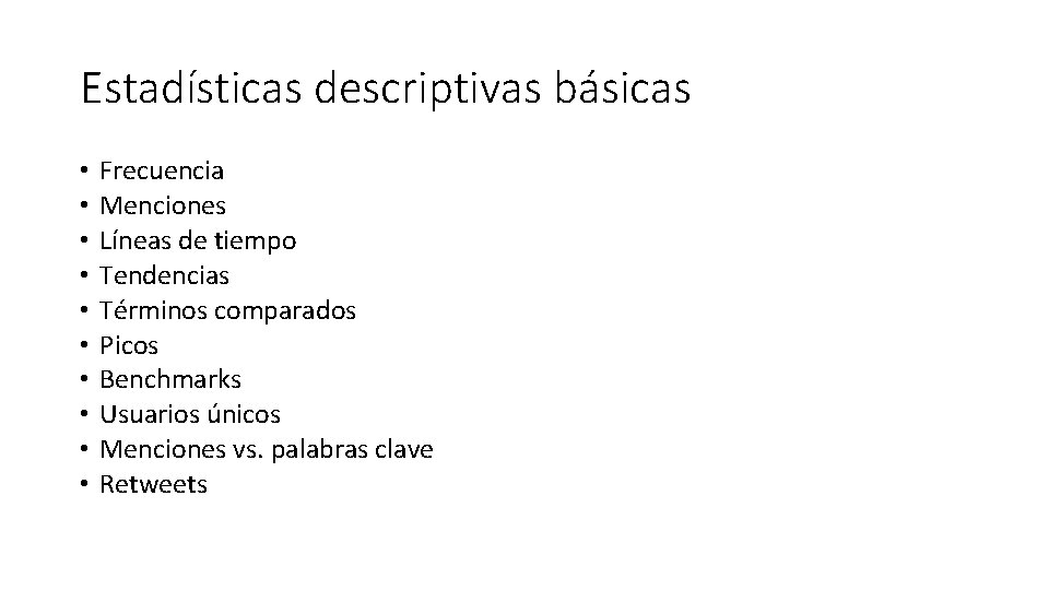 Estadísticas descriptivas básicas • • • Frecuencia Menciones Líneas de tiempo Tendencias Términos comparados