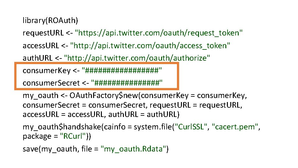 library(ROAuth) request. URL <- "https: //api. twitter. com/oauth/request_token" access. URL <- "http: //api. twitter.