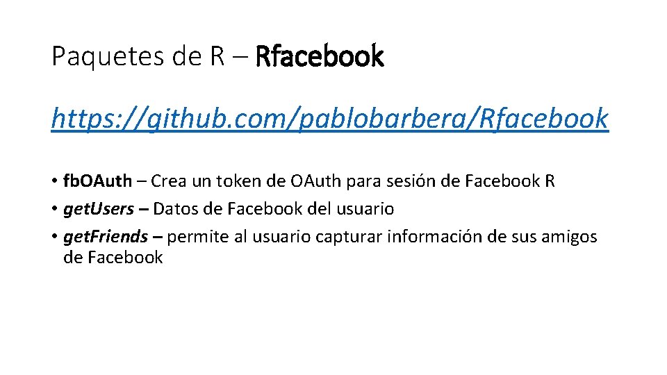 Paquetes de R – Rfacebook https: //github. com/pablobarbera/Rfacebook • fb. OAuth – Crea un