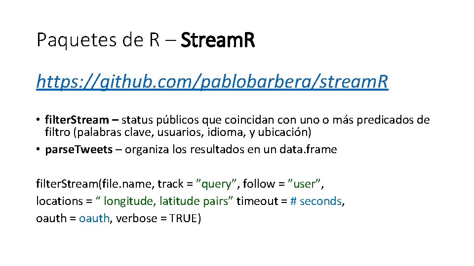Paquetes de R – Stream. R https: //github. com/pablobarbera/stream. R • filter. Stream –