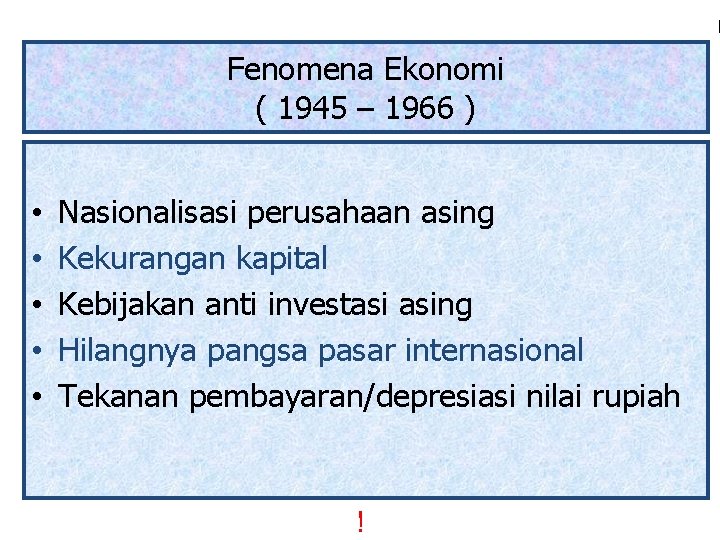 F Fenomena Ekonomi ( 1945 – 1966 ) • • • Nasionalisasi perusahaan asing