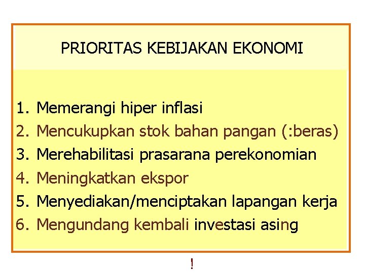 PRIORITAS KEBIJAKAN EKONOMI 1. 2. 3. 4. 5. 6. Memerangi hiper inflasi Mencukupkan stok