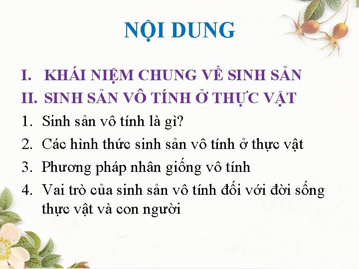 NỘI DUNG I. KHÁI NIỆM CHUNG VỀ SINH SẢN II. SINH SẢN VÔ TÍNH
